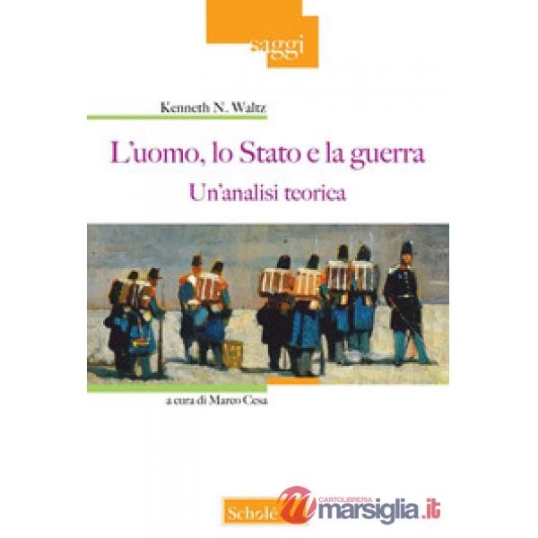 Uomo, lo Stato e la guerra. Un'analisi teorica (L')