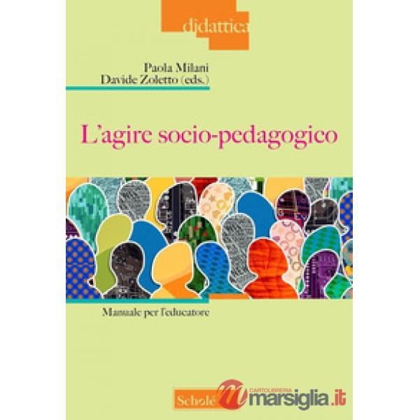 Agire socio-pedagogico. Manuale per l'educatore (L')