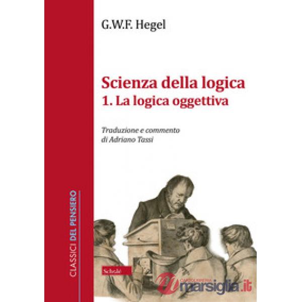 Scienza della logica. Vol. 1: La logica oggettiva