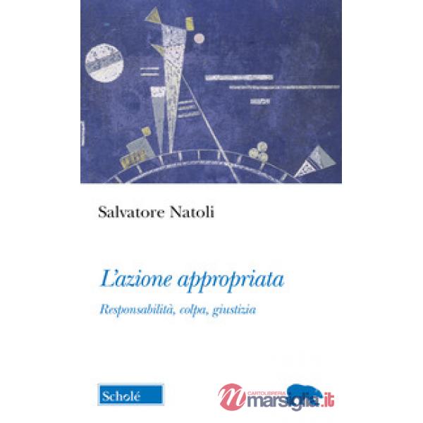 Azione appropriata. Responsabilità, colpa, giustizia (L')