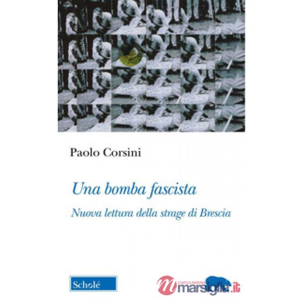 Bomba fascista. Nuova lettura della strage di Brescia (Una)