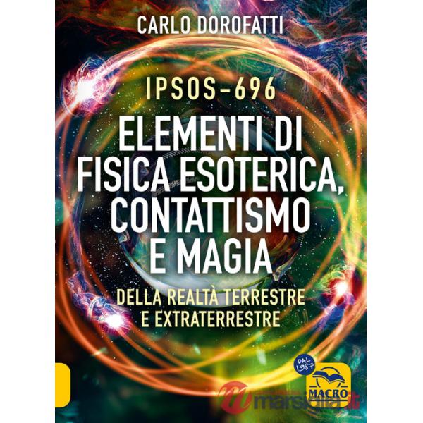 IPSOS-696 Elementi di Fisica esoterica. Contattismo e magia. Della realtà terrestre e extraterrestre