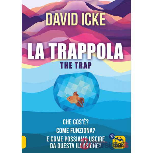 Trappola-The trap. Che cos'è? Come funziona? E come possiamo uscire da questa illusione? (La)