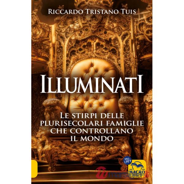Illuminati. Le stirpi delle plurisecolari famiglie che controllano il mondo