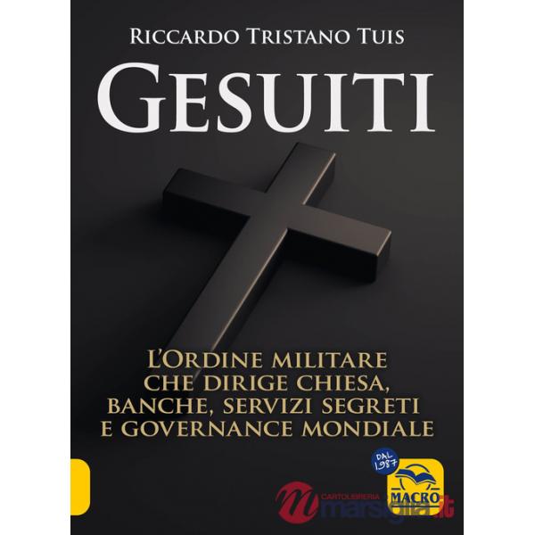 Gesuiti. L'ordine militare dietro alla Chiesa, alle banche, ai servizi segreti e alla governance mondiale