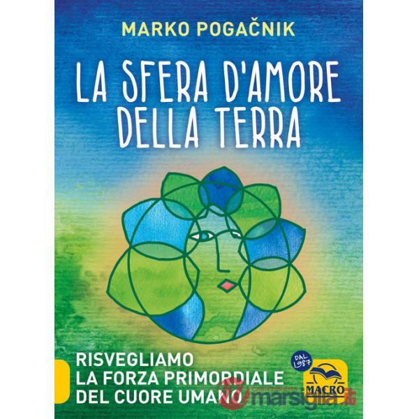 Sfera d'amore della Terra. Risvegliamo la forza atomica del cuore umano (La)