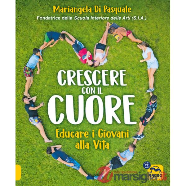 Crescere con il cuore. Educare i giovani alla vita