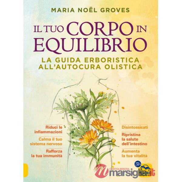 Tuo corpo in equilibrio. La guida erboristica all'autocura olistica (Il)