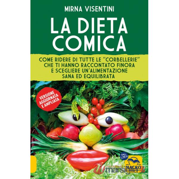 Dieta comica. Come ridere di tutte le «corbellerie» che ti hanno raccontato finora e scegliere un'alimentazione sana ed equilibr