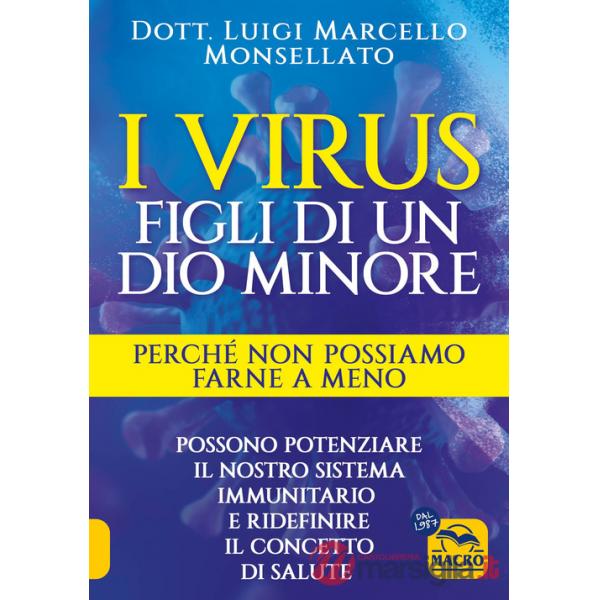 Virus. Figli di un dio minore. Perché non possiamo farne a meno. Possono potenziare il nostro sistema immunitario e ridefinire i