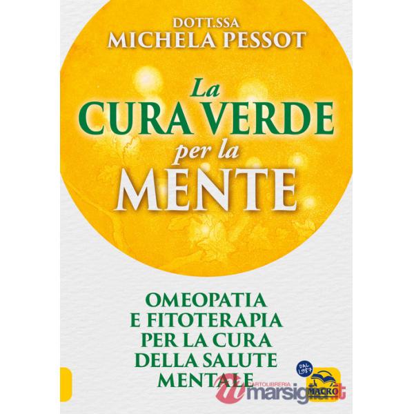Cura verde per la mente. Omeopatia e fitoterapia per la cura della salute mentale (La)