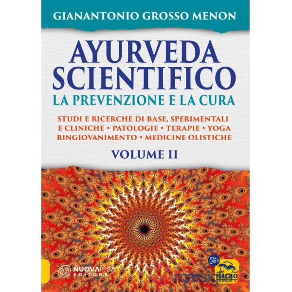 Ayurveda scientifico. Principi fondamentali, salutogenesi, dieta & lifestyle, evidenze scientifiche, farmacologia, cure naturali