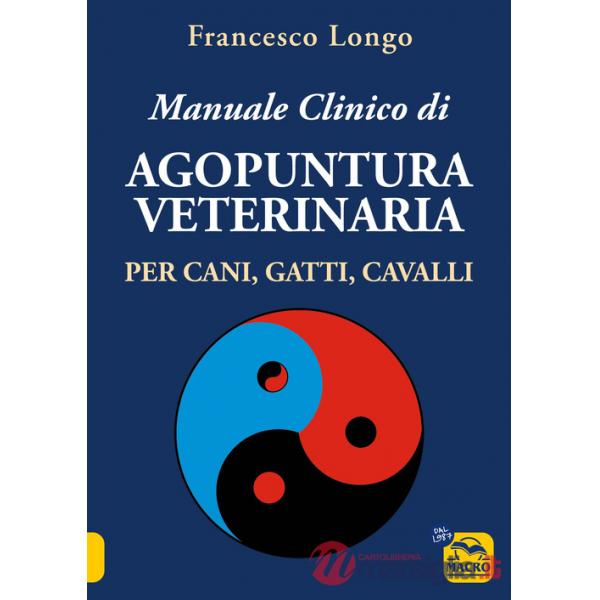 Manuale clinico di agopuntura veterinaria per cani, gatti, cavalli
