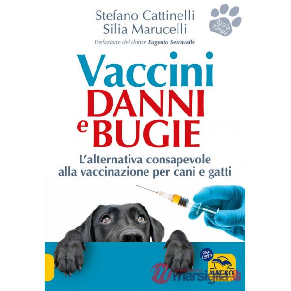 Vaccini. Danni e bugie. L'alternativa consapevole alla vaccinazione per cani e gatti