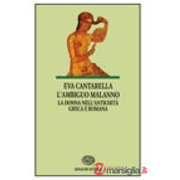 AMBIGUO MALANNO. LA DONNA NELL'ANTICHITA' GRECA E ROMANA (L')