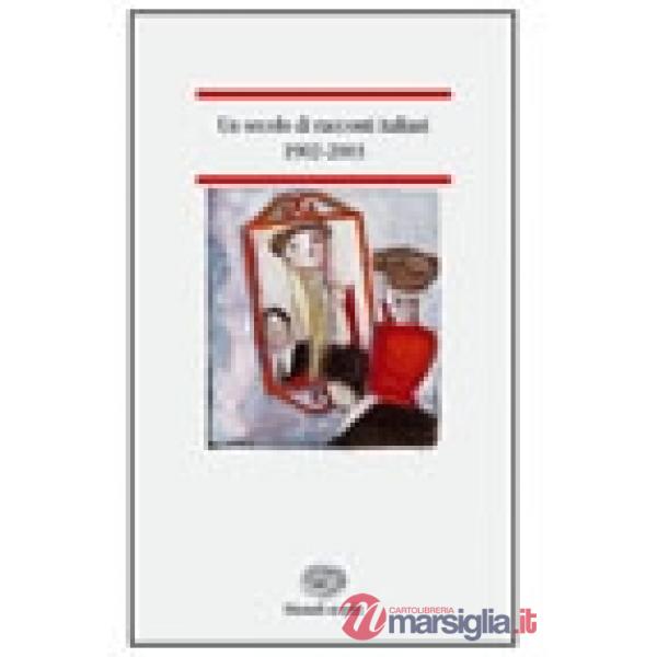 SECOLO DI RACCONTI ITALIANI 1902-2003 (UN)
