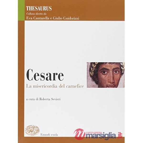 THESAURUS. CESARE. LA MISERICORDIA DEL CARNEFICE. PER I LICEI E GLI IS