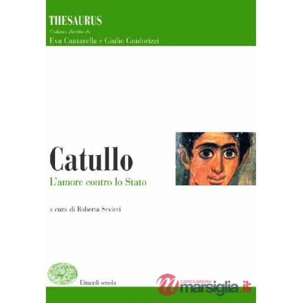 THESAURUS. CATULLO. L'AMORE CONTRO LO STATO. PER I LICEI E GLI IST. MA