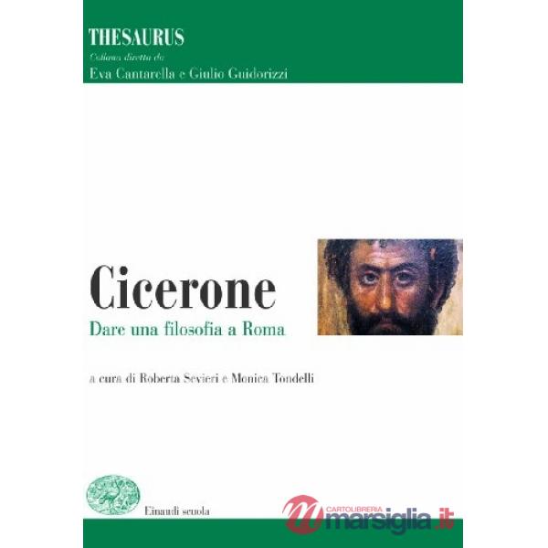 THESAURUS. CICERONE. DARE UNA FILOSOFIA A ROMA. PER I LICEI E GLI IST.
