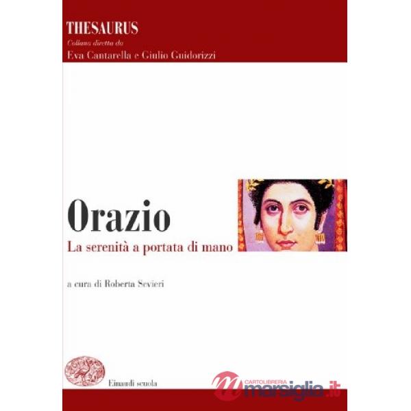 THESAURUS. ORAZIO. LA SERENITA' A PORTATA DI MANO. PER I LICEI E GLI I