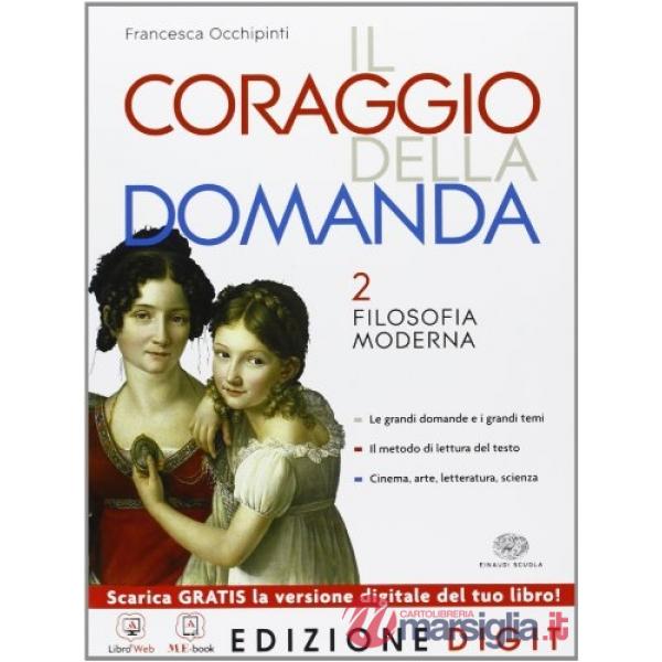CORAGGIO DELLA DOMANDA. PER LE SCUOLE SUPERIORI. CON ESPANSIONE ONLINE