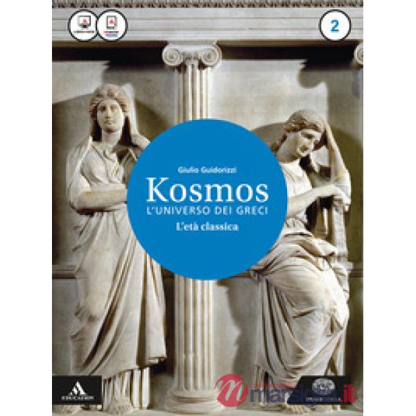 KOSMOS L'UNIVERSO DEI GRECI. PER I LICEI E GLI IST. MAGISTRALI. CON E