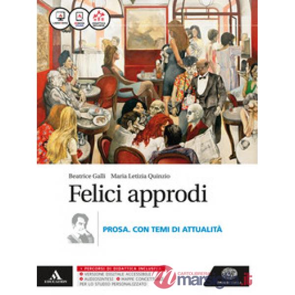 FELICI APPRODI. PROSA CON TEMI ATTUALITA. PER LE SCUOLE SUPERIORI. CON