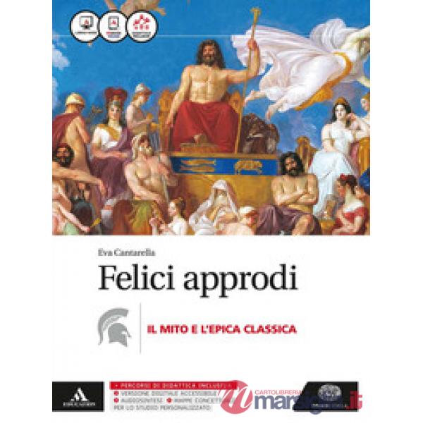 FELICI APPRODI. MITO E EPICA. PER LE SCUOLE SUPERIORI. CON E-BOOK. CON