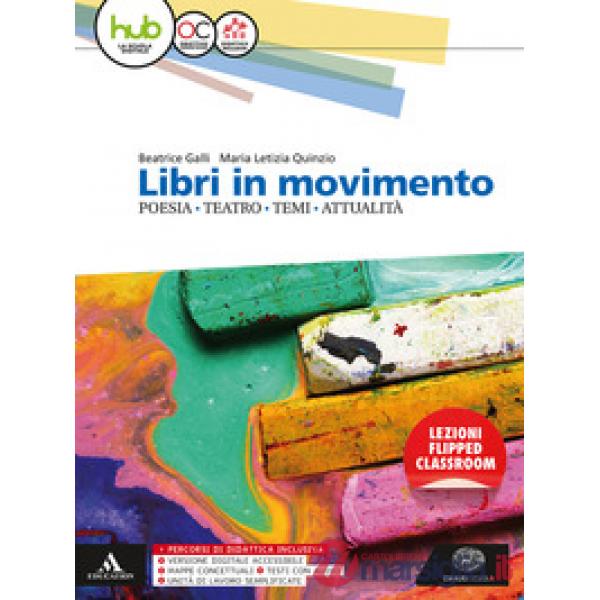LIBRI IN MOVIMENTO. POESIA, TEATRO, TEMI, ATTUALITA. PER LE SCUOLE SUP