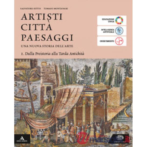 ARTISTI CITTA' PAESAGGI VOLUME 1 DALLA PREISTORIA ALLA TARDA ANTICHITA