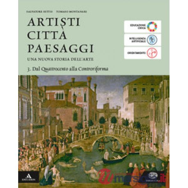 ARTISTI CITTA PAESAGGI VOLUME 3 DAL QUATTROCENTO ALLA CONTRORIFORMA