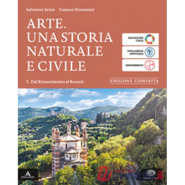 ARTE. UNA STORIA NATURALE E CIVILE VOLUME 2 DAL RINASCIMENTO AL ROCOCO