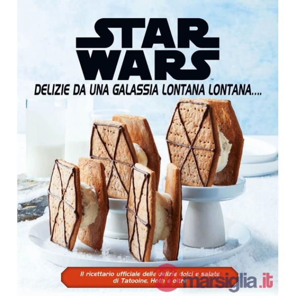 Star Wars. Delizie da una galassia lontana lontana.... Ediz. a colori