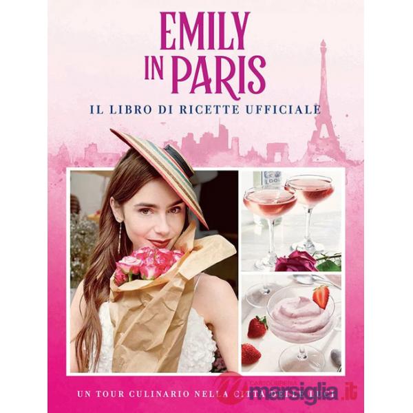 Emily in Paris. Il libro di ricette ufficiale