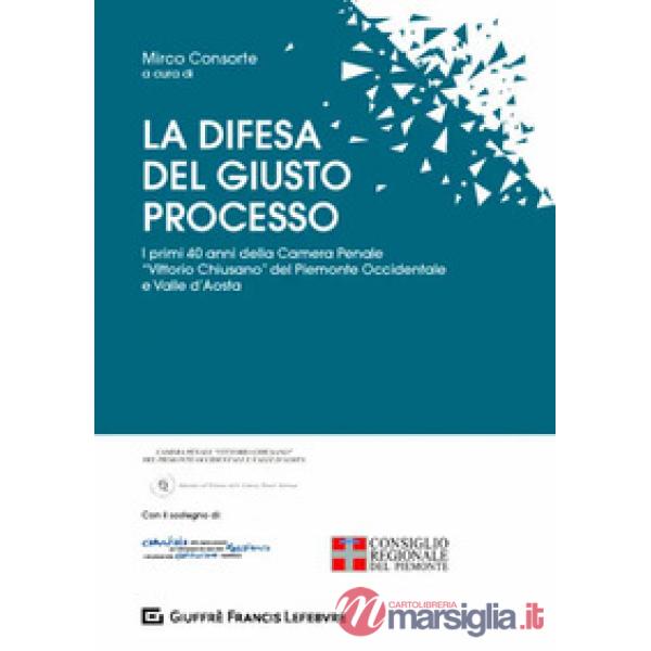 La difesa del giusto processo. I primi 40 anni della Camera Penale «Vittorio Chiusano» del Piemonte Occidentale e Valle d'Aosta