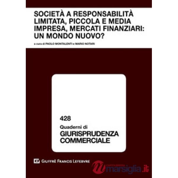 Società a responsabilità limitata, piccola e media impresa, mercati finanziari: un mondo nuovo? Atti del Convegno (Courmayeur, 1