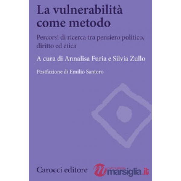 Vulnerabilità come metodo. Percorsi di ricerca tra pensiero politico, diritto ed etica (La)