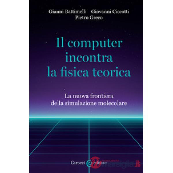 Computer incontra la fisica teorica. La nuova frontiera della simulazione molecolare (Il)