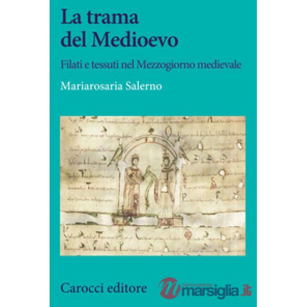 Trama del Medioevo. Filati e tessuti nel Mezzogiorno medievale (La)