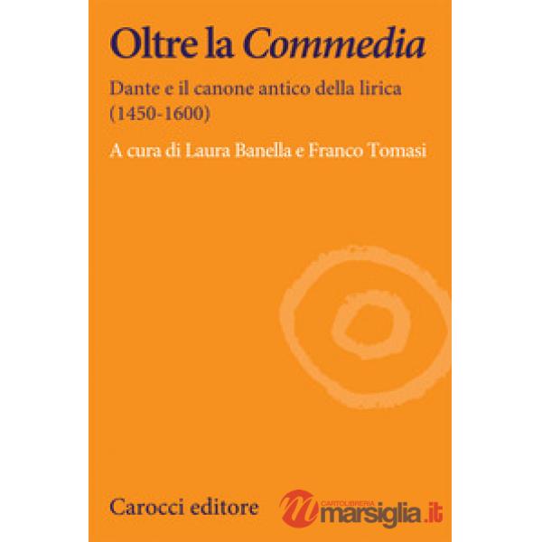 Oltre la Commedia. Dante e il canone antico della lirica (1450-1600)