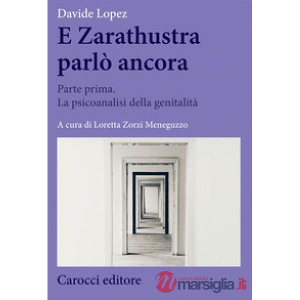 E Zarathustra parlò ancora. Vol. 1: Parte prima. La psicoanalisi della genitalità