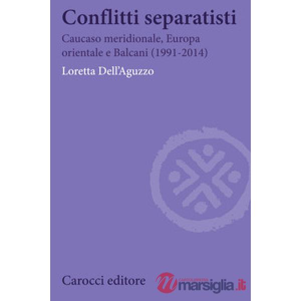 Conflitti separatisti. Caucaso Meridionale, Europa Orientale e Balcani (1991-2014)