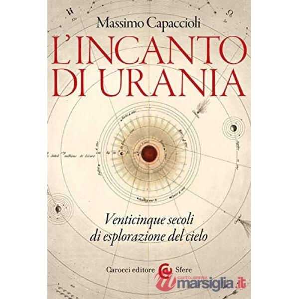 Incanto di Urania. Venticinque secoli di esplorazione del cielo (L')