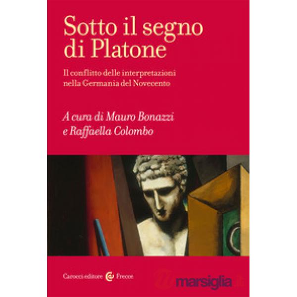 Sotto il segno di Platone. Il conflitto delle interpretazioni nella Germania del Novecento