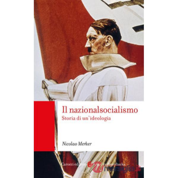 Nazionalsocialismo. Storia di un'ideologia (Il)
