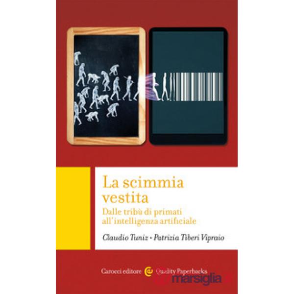 Scimmia vestita. Dalle tribù dei primati all'intelligenza artificiale (La)