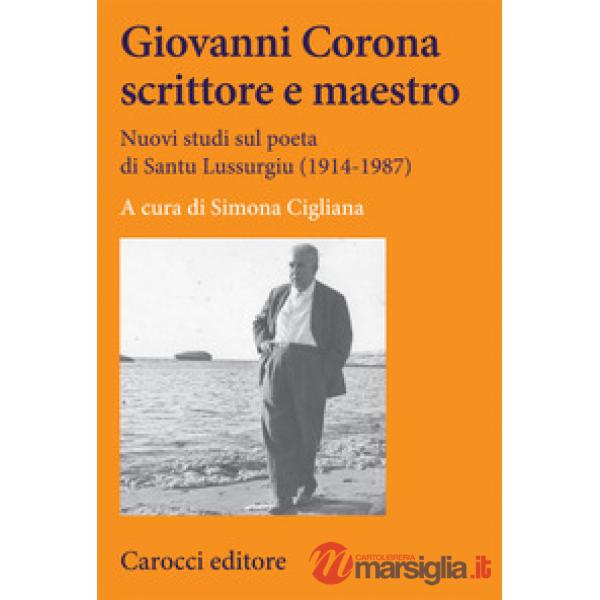 Giovanni Corona scrittore e maestro. Nuovi studi sul poeta di Santu Lussurgiu (1914-1987)