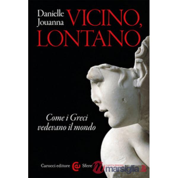 Vicino, lontano. Come i Greci vedevano il mondo