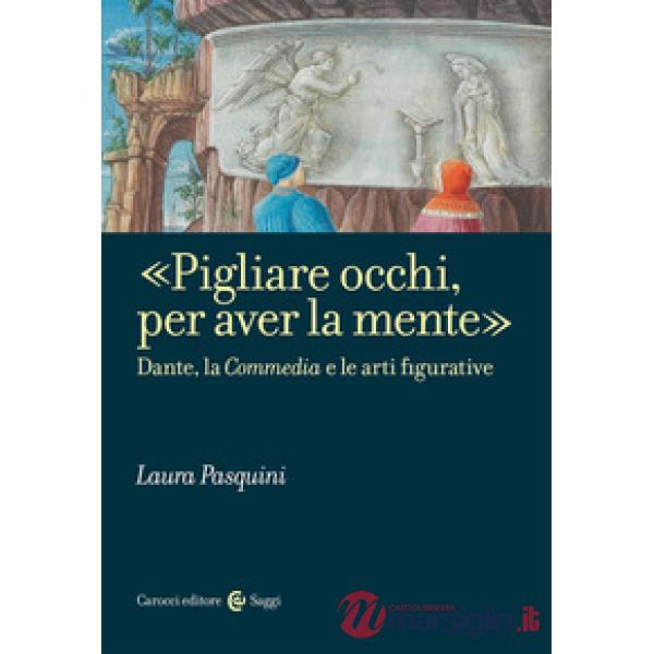 «Pigliare occhi, per aver la mente». Dante, la «Commedia» e le arti figurative