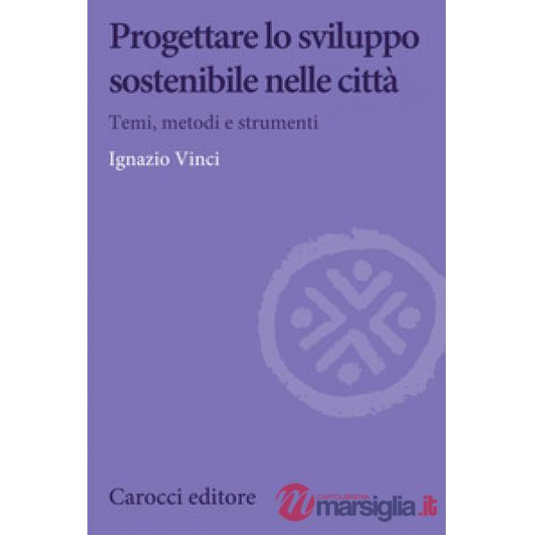 Progettare lo sviluppo sostenibile nelle città. Temi, metodi e strumenti